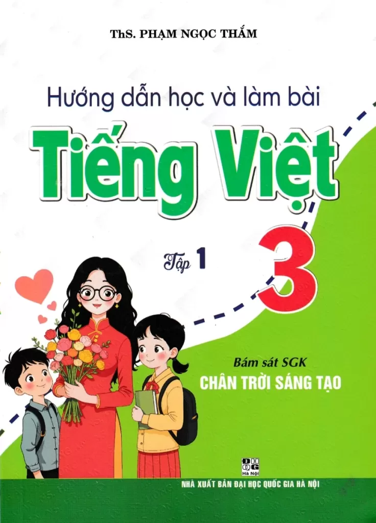 HƯỚNG DẪN HỌC VÀ LÀM BÀI TIẾNG VIỆT LỚP 3 - TẬP 1 (Bám sát SGK Chân trời sáng tạo)